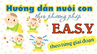 HƯỚNG DẪN NUÔI CON THEO PHƯƠNG PHÁP EASY THEO TỪNG GIAI ĐOẠN l EASY NUÔI CON NHÀN TÊNH