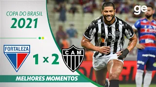 FORTALEZA 1 X 2 ATLÉTICO-MG| MELHORES MOMENTOS | SEMIFINAL COPA DO BRASIL 2021 | ge.globo