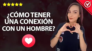 ¿Cómo Tener una Conexión o Intimidad Emocional y Despertar las Emociones en un Hombre? 💞