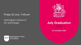 11.45am - Ceremony 46: Nottingham School of Art and Design - NTU Graduation July 2022