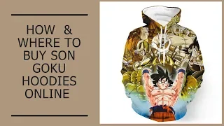 How to & Where to Buy Son Goku Hoodies Online [Tutorial]