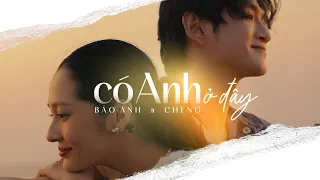 Có Anh Ở Đây | Bảo Anh ft Cheng | Official MV