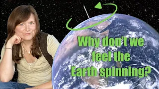 Why don't we feel the Earth spinning?