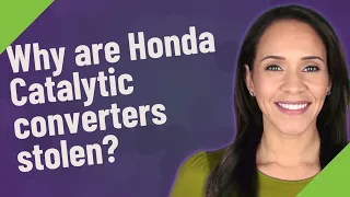 Why are Honda Catalytic converters stolen?