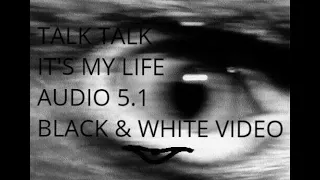 Talk Talk - It's My Life | 5.1 Surround Sound | Black & White Video