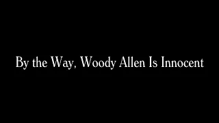 By the Way, Woody Allen Is Innocent