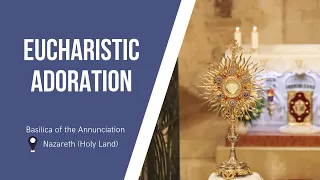 Eucharistic Adoration at the Basilica of the Annunciation | February 1, 2024