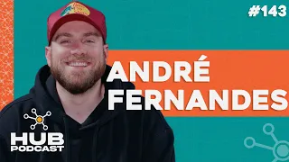 ANDRÉ FERNANDES | HUB Podcast - EP 143