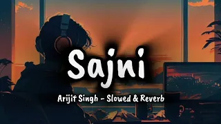 Sajni - Arijit Singh , Ram Sampath | Laapataa Ladies | Lo-Fi | (Slowed & Reverb | 😩💖🥀