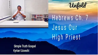 Hebrews Ch. 7 Jesus Our High Priest by Kyrian Uzoeshi