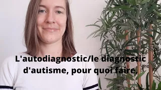 L'autodiagnostic/le diagnostic d'autisme, pour quoi faire?