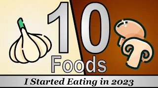 10 Foods I Started Eating in 2023