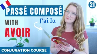 How to build the PASSÉ COMPOSÉ with AVOIR // French conjugation course // Lesson 21