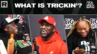 The "Big Facts" Crew Debate On What Is Trickin' And What Makes Someone A Trick