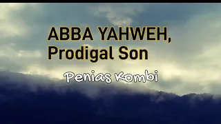 ABBA YAHWEH lyrics with translation- Prodigal Son-Penias Kombi(2023 PNG TokGospel Worship Song)