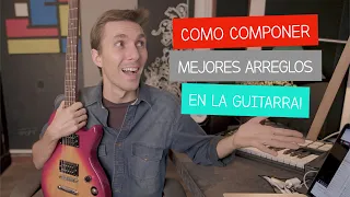 Cómo Componer Mejores Arreglos En La Guitarra | Sesionando