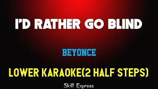 I'd Rather Go Blind ( LOWER KEY KARAOKE ) - Beyonce (2 half steps)