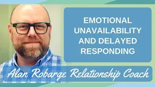 Emotional Unavailability and Delayed Responding