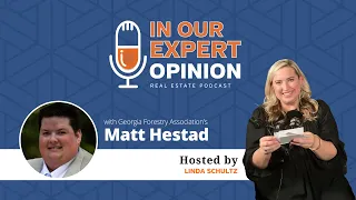 Georgia Forestry Association | Matt Hestad on In Our Expert Opinion Real Estate Podcast