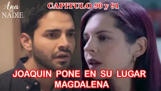 Ana De Nadie Capitulo 90 y 91 Joaquín Pone en su Lugar a Magdalena.