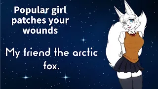 Popular girl patches your wounds. [F4f] "The arctic fox series.