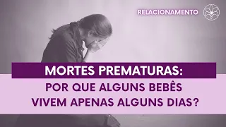 MORTES PREMATURAS: POR QUE ALGUNS BEBÊS VIVEM APENAS ALGUNS DIAS?