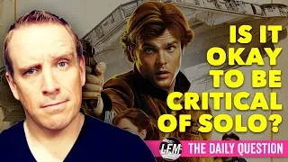 Is it okay to criticise Solo: A Star Wars Story?