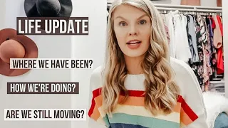 LIFE UPDATE | WHERE WE HAVE BEEN? HOW WE'RE DOING? ARE WE STILL MOVING?