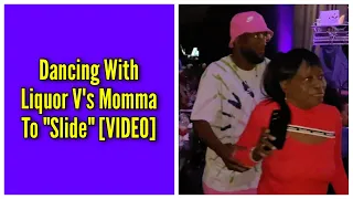 Dancing With Liquor V's Momma To "Slide"