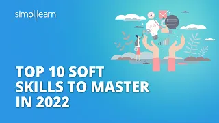 Top 10 Soft Skills For Better Career In 2022 | 10 Soft Skills To Master In 2022 | Simplilearn