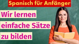 Gemeinsam Einfache Sätze Bauen - Spanischlernen für Anfänger!