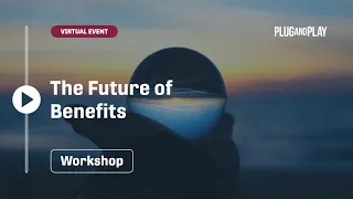 The Future of Benefits | Plug and Play Insurtech