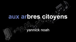 yannick noah | aux arbres citoyens | lyrics | paroles | letra |