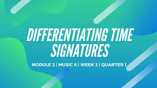 MUSIC 6 | QUARTER 1 | WEEK 2  DIFFERENTIATING TIME SIGNATURES |Teacher G