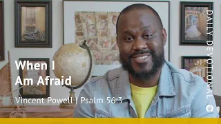 When I Am Afraid | Psalm 56:3 | Our Daily Bread Video Devotional