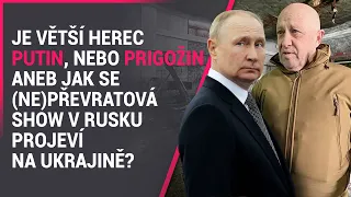 Je větší herec Putin, nebo Prigožin aneb Jak se (ne)převratová show v Rusku projeví na ukrajině?