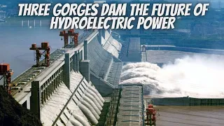 The Three Gorges Dam: A Look at the Future of Hydroelectric Power