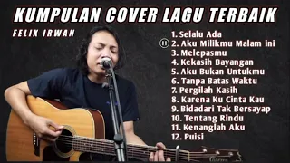 FULL ALBUM COVER FELIX IRWAN TERBAIK || FELIX COVER || LAGU TERBAIK FELIX