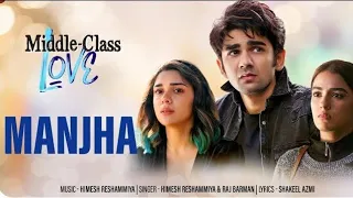 Manjha Middle-Class Love movie song | Prit Kamani, Kavya Thapar, Eisha Singh| Himesh R, Raj Barman