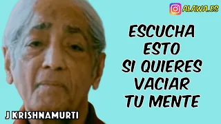 J. Krishnamurti - Vacía tu mente ahora | En Español