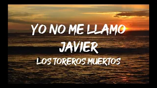 Los Toreros Muertos - Yo No Me Llamo Javier (Letra)