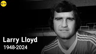 Everyone is Saddened To Learn of The Passing of Former Defender Larry Lloyd at 75-years Old