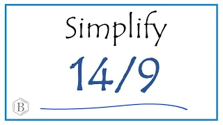 How to Simplify the Fraction 14/9 (and write as a mixed-number)