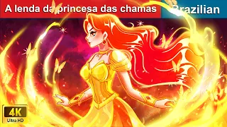 A lenda da princesa das chamas 👑 Contos de Fadas 🔥 Brazilian Fairy Tales