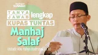 TANYA JAWAB LENGKAP : KUPAS TUNTAS MANHAJ SALAF - Ustadz Abu Yahya Badrusalam, Lc