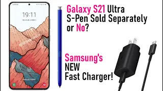 Galaxy S21 Ultra S-Pen Sold Separately or No? | Samsung New Fast Charger Arriving Alongside S21