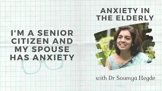 I'm a senior citizen and my spouse has anxiety