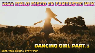 2022 ITALO DISCO FX FANTASTIC MIX DANCING GIRL PART.1 (Secret@Copyright Music)