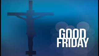 Jesus Christ's Seven Last Words | Good Friday 2022