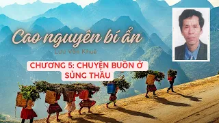 Tiểu thuyết Cao nguyên bí ẩn  (Lưu Văn Khuê) Chương 5: Chyện buồn ở Sủng Thầu